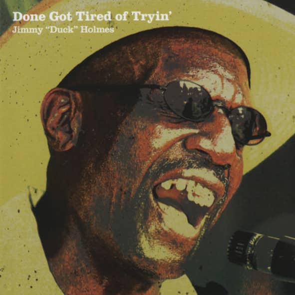 Holmes, Jimmy 'duck' Done Got Tired Of Tryin' Holmes, Jimmy 'duck' Done Got Tired Of Tryin'