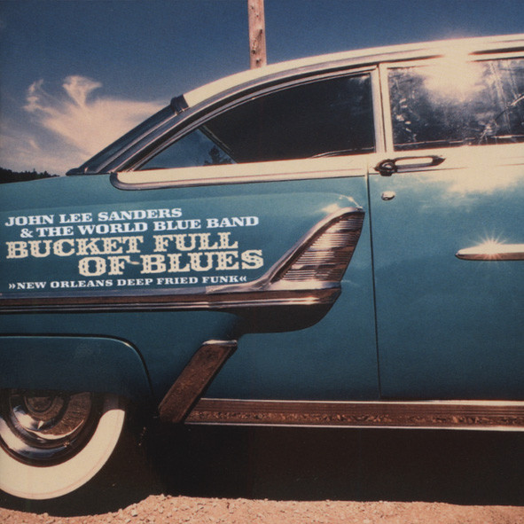 Sanders, John Lee & World Bucket Full Of Blues