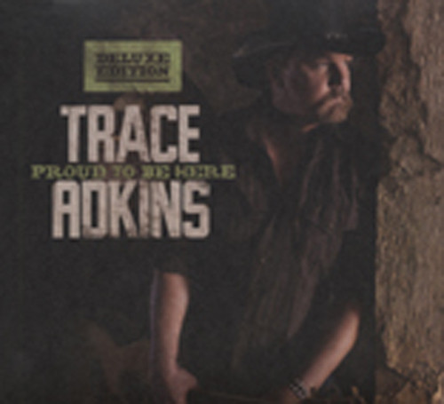 Adkins, Trace Proud To Be Here (Deluxe Edition) Adkins, Trace Proud To Be Here (Deluxe Edition)
