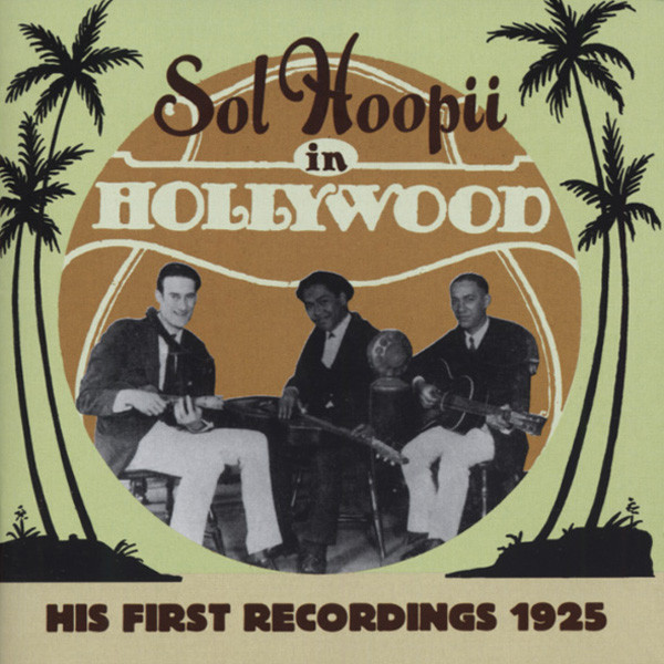 Hoopii, Sol In Hollywood - His First Recordings 1925 Hoopii, Sol In Hollywood - His First Recordings 1925