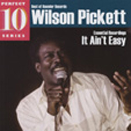 Pickett, Wilson Essential Recordings: It Ain't Easy Pickett, Wilson Essential Recordings: It Ain't Easy