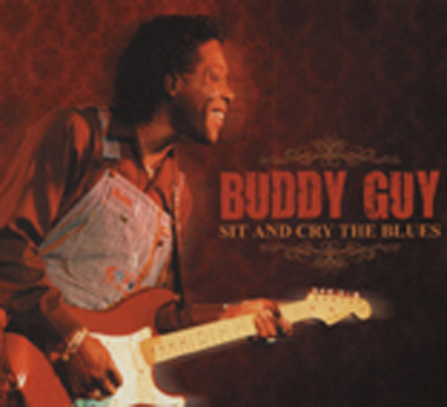 Guy, Buddy Sit And Cry The Blues Guy, Buddy Sit And Cry The Blues