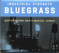 Aperçu: Industrial Strength Bluegrass - Southwestern Ohio's Musical Legacy (CD) Aperçu: Industrial Strength Bluegrass - Southwestern Ohio's Musical Legacy (CD)