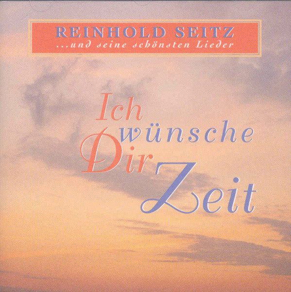 Seitz, Reinhold Ich wünsche dir Zeit (...schönste Lieder) Seitz, Reinhold Ich wünsche dir Zeit (...schönste Lieder)
