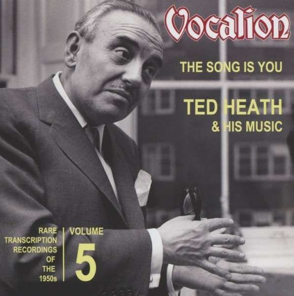 Heath, Ted Rare Transcription Recordings Of The 50's, Vol.5 - The Song Is You Heath, Ted Rare Transcription Recordings Of The 50's, Vol.5 - The Song Is You