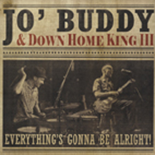 Jo' Buddy & Down Home King Iii Everything's Gonna Be Alright!