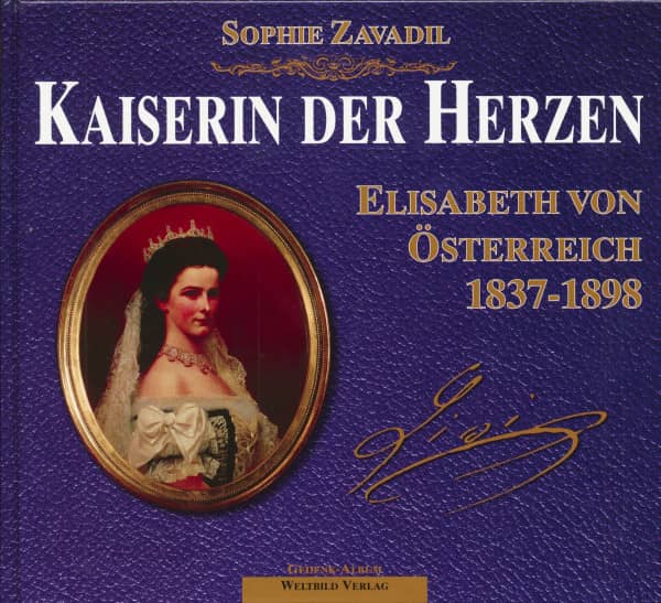 Kaiserin der Herzen. Elisabeth von Österreich, 1837 - 1898