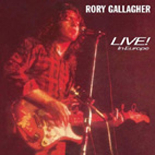 Gallagher, Rory Live In Europe! Gallagher, Rory Live In Europe!