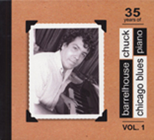 Barrelhouse Chuck 35 Years Of Chicago Blues Piano, Vol.1 Barrelhouse Chuck 35 Years Of Chicago Blues Piano, Vol.1