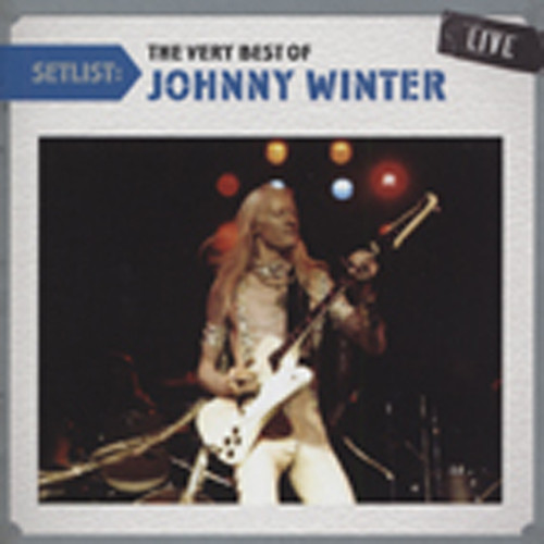 Winter, Johnny Setlist: The Very Best Of Johnny Winter Live Winter, Johnny Setlist: The Very Best Of Johnny Winter Live