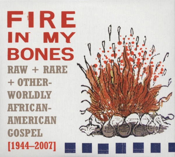 Fire In My Bones - Raw Rare & Otherwordly African-American Gospel (1944-2007)