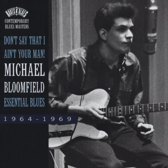 Bloomfield, Michael Don't Say I Ain't Your Man! - Essential Blues Bloomfield, Michael Don't Say I Ain't Your Man! - Essential Blues