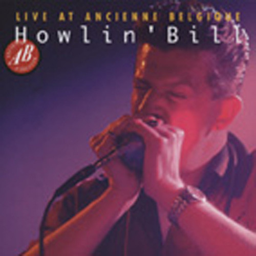 Howlin' Bill Live At Ancienne Belgique Howlin' Bill Live At Ancienne Belgique