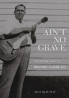 Aperçu: Ely, Brother Claude Marcel Ely II,Ph.D.:Ain't No Grave (Book&CD) Aperçu: Ely, Brother Claude Marcel Ely II,Ph.D.:Ain't No Grave (Book&CD)