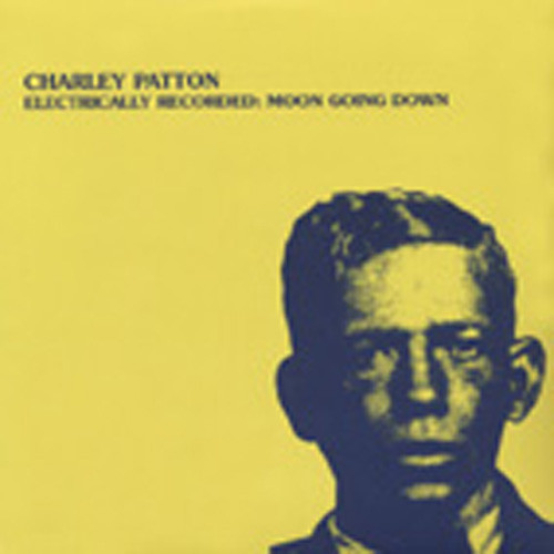 Patton, Charley Electrically Recorded: Moon Going Down Patton, Charley Electrically Recorded: Moon Going Down