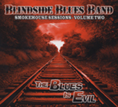 Blindside Blues Band Smokehouse Sessions 2 - The Blues Is Evil Blindside Blues Band Smokehouse Sessions 2 - The Blues Is Evil
