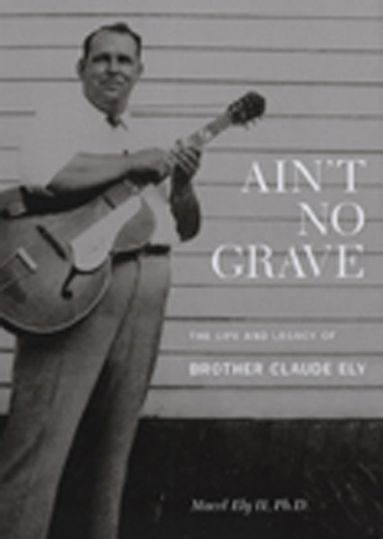 Ely, Brother Claude Marcel Ely II,Ph.D.:Ain't No Grave (Book&CD)