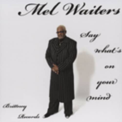 Waiters, Mel Say What's On Your Mind Waiters, Mel Say What's On Your Mind