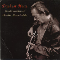 Aperçu: Darkest Hour - The Solo Recordings Of Charlie Musselwhite (CD) Aperçu: Darkest Hour - The Solo Recordings Of Charlie Musselwhite (CD)