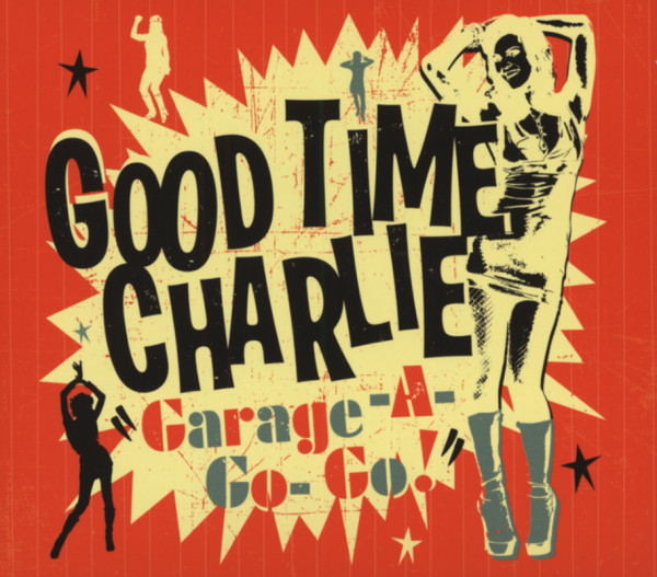 Good Time Charlie Garage-A-Go-Go Good Time Charlie Garage-A-Go-Go