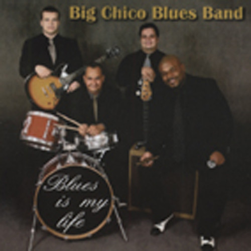 Big Chico Blues Band Blues Is My Life Big Chico Blues Band Blues Is My Life