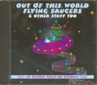Aperçu: Out Of This World Flying Saucers & Other Stuff Too (CD) Aperçu: Out Of This World Flying Saucers & Other Stuff Too (CD)