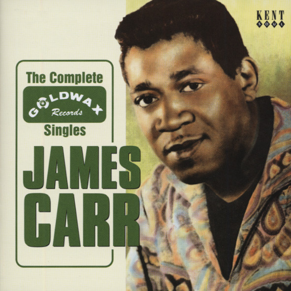Carr, James The Complete Goldwax Singles Carr, James The Complete Goldwax Singles