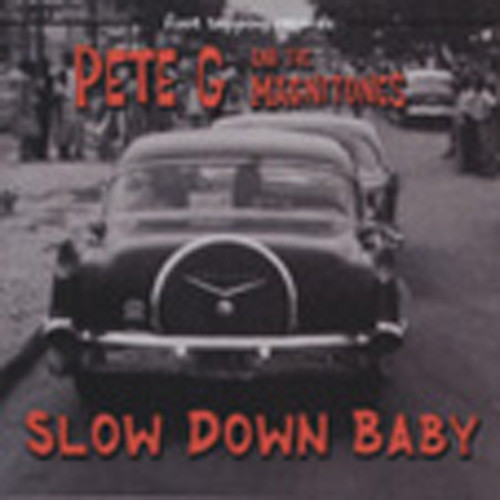 Pete G & The Magnitones Slow Down Baby