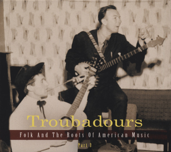 Troubadours - Folk And The Roots Of American Music, Vol.1-4 (12-CD)