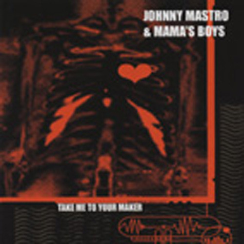 Mastro, Johnny & Mama's Boys Take Me To Your Maker Mastro, Johnny & Mama's Boys Take Me To Your Maker