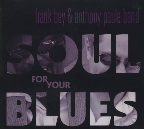 Bey, Frank & Anthony Paule Band Soul For Your Blues Bey, Frank & Anthony Paule Band Soul For Your Blues
