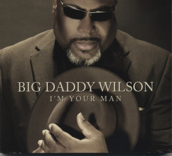 Big Daddy Wilson I'm Your Man Big Daddy Wilson I'm Your Man
