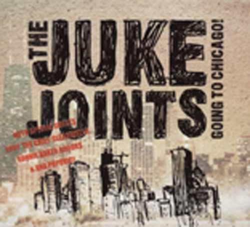 Juke Joints Going To Chicago! Juke Joints Going To Chicago!