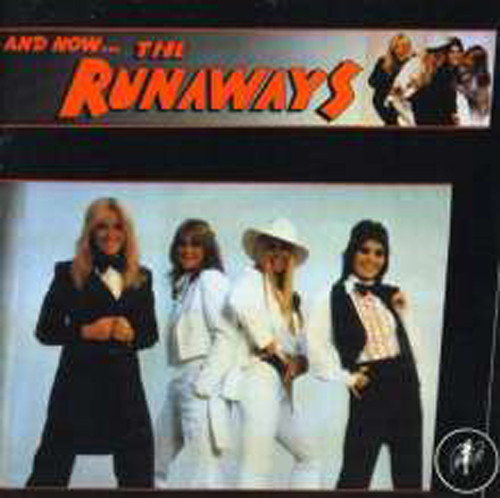 Runaways And Now ... The Runaways Runaways And Now ... The Runaways