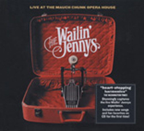Wailin' Jennys Live At The Mauch Chunk Opera House Wailin' Jennys Live At The Mauch Chunk Opera House