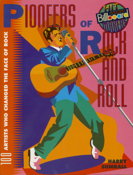 Pioneers Of Rock And Roll - 100 Artists Who Changed The Face Of Rock by Harry Sumrall Pioneers Of Rock And Roll - 100 Artists Who Changed The Face Of Rock by Harry Sumrall
