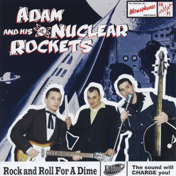 Adam & His Nuclear Rockets Rock & Roll For A Dime Adam & His Nuclear Rockets Rock & Roll For A Dime