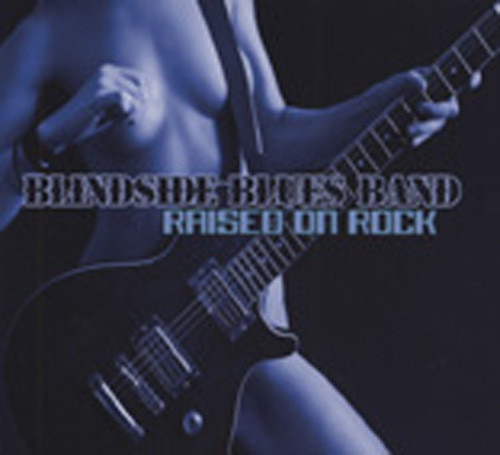 Blindside Blues Band Raised On Rock Blindside Blues Band Raised On Rock