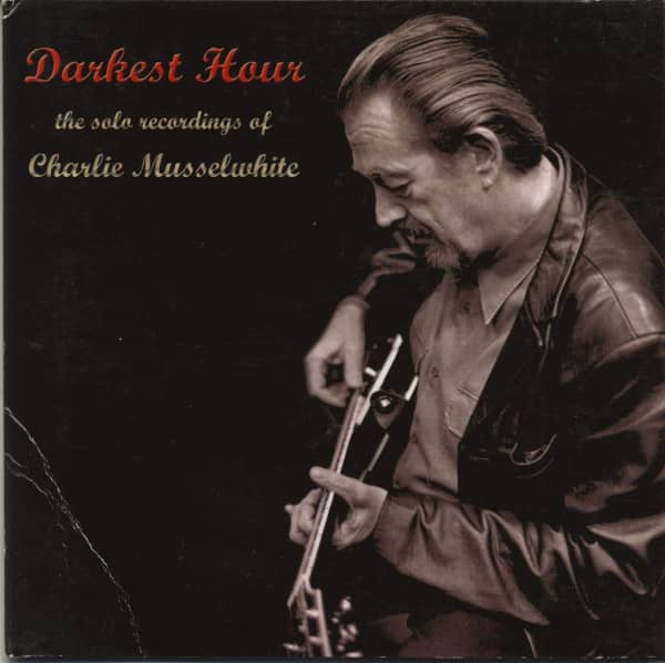Darkest Hour - The Solo Recordings Of Charlie Musselwhite (CD)