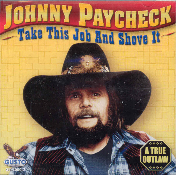 Paycheck, Johnny Take This Job And Shove It Paycheck, Johnny Take This Job And Shove It
