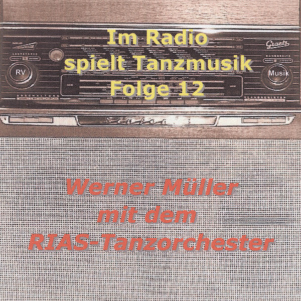 Müller, Werner Im Radio spielt die Tanzmusik - Folge 12 Müller, Werner Im Radio spielt die Tanzmusik - Folge 12
