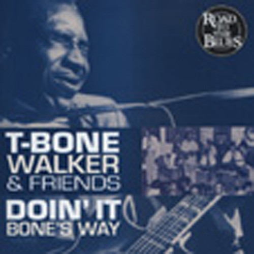 Walker, T-bone & Friends Doin' It Bone's Way Walker, T-bone & Friends Doin' It Bone's Way