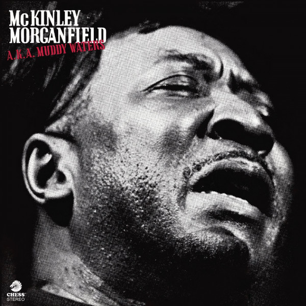 McKinley Morganfield a.k.a. Muddy Waters McKinley Morganfield a.k.a. Muddy Waters