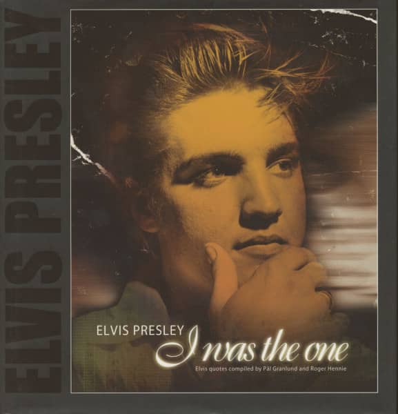 I Was The One - Elvis quotes compiled by Pal Granlund and Roger Hennie I Was The One - Elvis quotes compiled by Pal Granlund and Roger Hennie