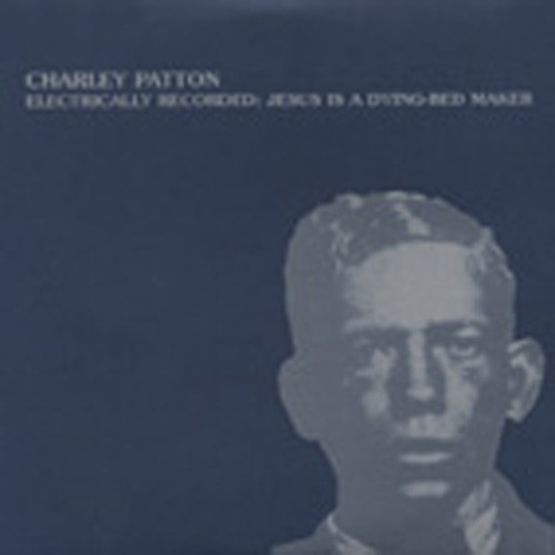 Patton, Charley Electrically Recorded: Jesus Is A Dying-Bed.. Patton, Charley Electrically Recorded: Jesus Is A Dying-Bed..